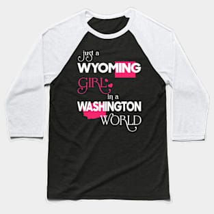 Just a Wyoming Girl In a Washington World Baseball T-Shirt